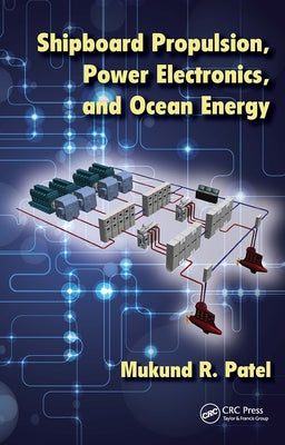 Shipboard Propulsion, Power Electronics, and Ocean Energy by Patel, Mukund R.
