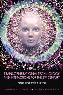 Transgenerational Technology and Interactions for the 21st Century: Perspectives and Narratives by Marston, Hannah R.