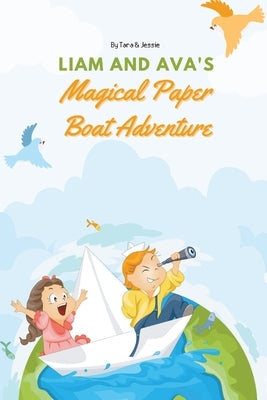 Liam and Ava's Magical Paper Boat Adventure by Johnson, Jessie