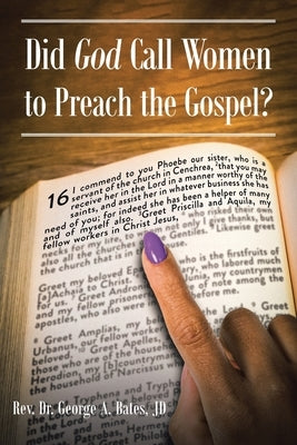 Did God Call Women to Preach the Gospel? by Bates Jd, George A.