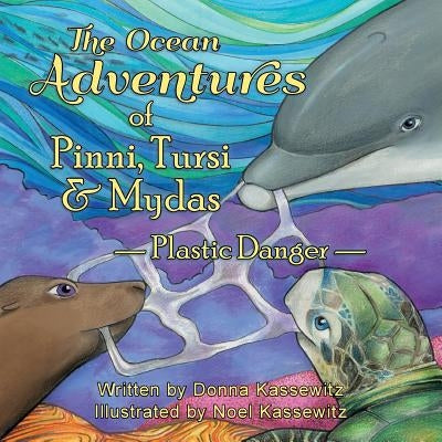 The Ocean Adventures of Pinni, Tursi & Mydas: Plastic Danger by Kassewitz, Noel