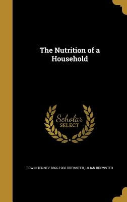 The Nutrition of a Household by Brewster, Edwin Tenney 1866-1960