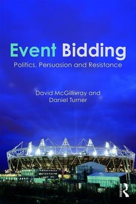 Event Bidding: Politics, Persuasion and Resistance by McGillivray, David