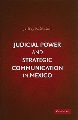 Judicial Power and Strategic Communication in Mexico by Staton, Jeffrey K.