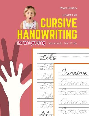 Learning Cursive Handwriting Workbook for Kids: Practice and review 1st 100 (#1-100) fry sight words book by Prather, Pearl