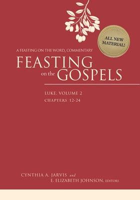 Feasting on the Gospels--Luke, Volume 2: A Feasting on the Word Commentary by Jarvis, Cynthia A.
