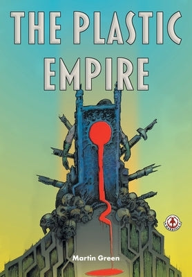 The Plastic Empire by Green, Martin