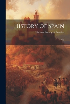 History of Spain: V.2 by Hispanic Society of America