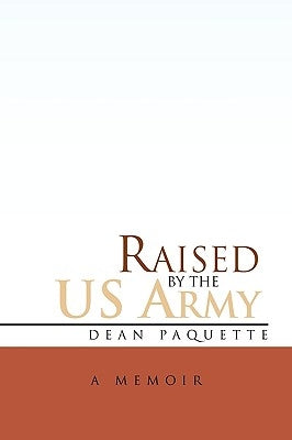 Raised by the US Army by Paquette, Dean