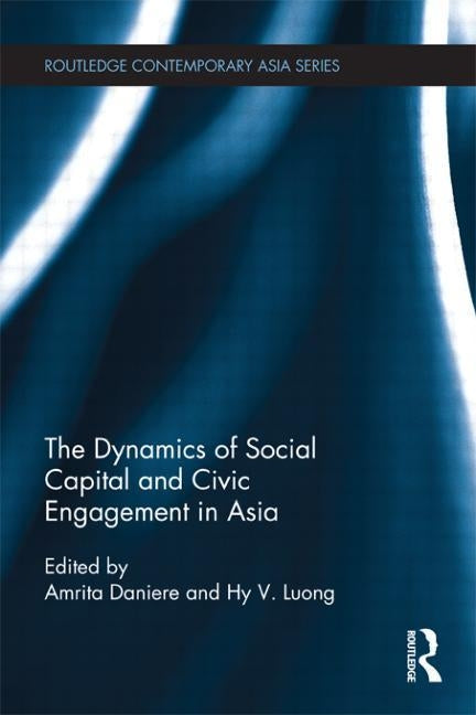 The Dynamics of Social Capital and Civic Engagement in Asia by Daniere, Amrita