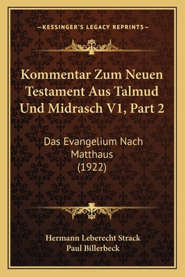Kommentar Zum Neuen Testament Aus Talmud Und Midrasch V1, Part 2: Das Evangelium Nach Matthaus (1922) by Strack, Hermann Leberecht