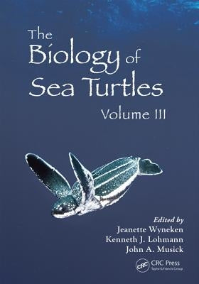 The Biology of Sea Turtles, Volume 3 by Wyneken, Jeanette