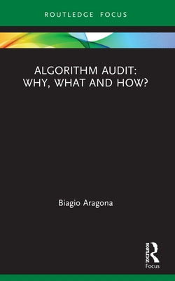 Algorithm Audit: Why, What, and How? by Aragona, Biagio