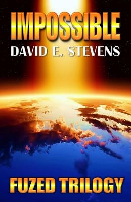 Impossible: Fuzed Trilogy Book 3 by David, Stevens E.