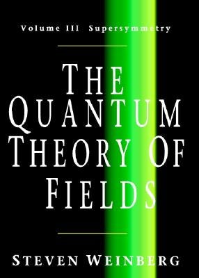 The Quantum Theory of Fields v3 by Weinberg, Steven