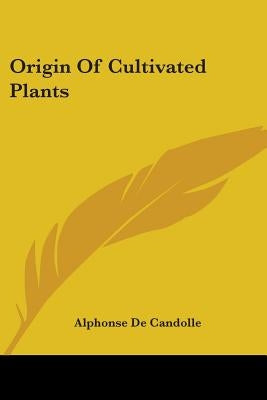 Origin Of Cultivated Plants by De Candolle, Alphonse