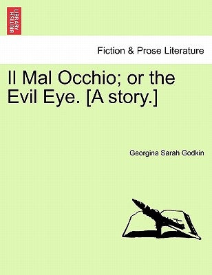 Il Mal Occhio; Or the Evil Eye. [A Story.] by Godkin, Georgina Sarah