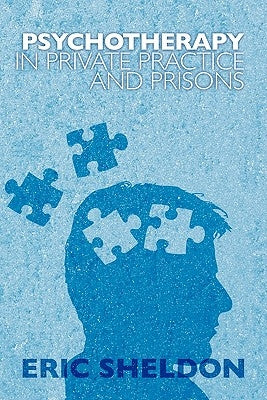 Psychotherapy in Private Practice and Prisons by Sheldon, Eric