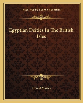 Egyptian Deities In The British Isles by Massey, Gerald