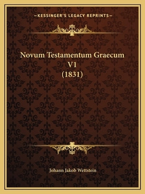 Novum Testamentum Graecum V1 (1831) by Wettstein, Johann Jakob