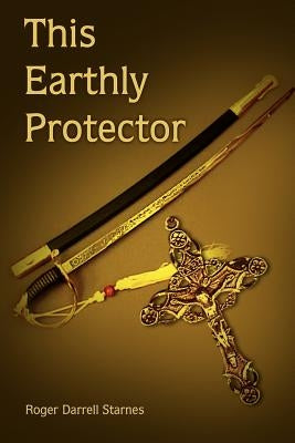 This Earthly Protector by Starnes, Roger Darrell