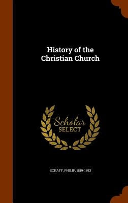 History of the Christian Church by Schaff, Philip