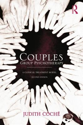 Couples Group Psychotherapy: A Clinical Treatment Model by CochÃ©, Judith