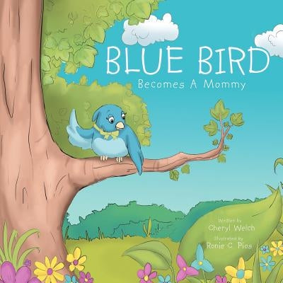 Blue Bird Becomes A Mommy by Welch, Cheryl