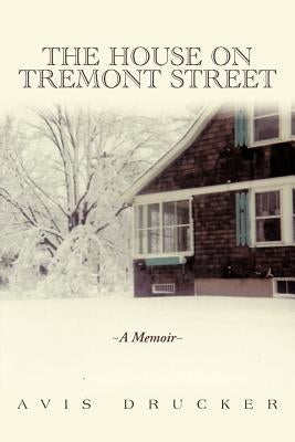 The House on Tremont Street: A Memoir by Drucker, Avis