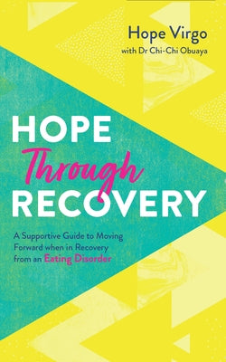Hope Through Recovery: Your Guide to Moving Forward When in Recovery from an Eating Disorder by Virgo, Hope