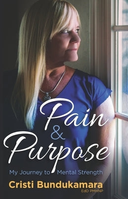 Pain & Purpose: My Journey to Mental Strength by Bundukamara, Cristi