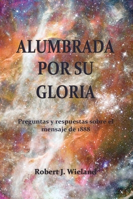 Alumbrada por su Gloria by Wieland, Robert J.