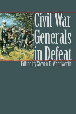 Civil War Generals in Defeat by Woodworth, Steven E.