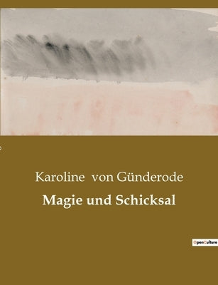 Magie und Schicksal by Von GÃ¼nderode, Karoline