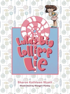 Lula's Big Lollipop Lie by Wyatt, Sharon Kathleen