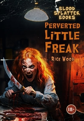 Perverted Little Freak by Wood, Rick