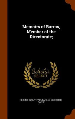 Memoirs of Barras, Member of the Directorate; by Duruy, George