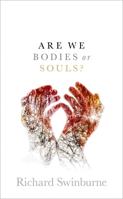 Are We Bodies or Souls? C by Swinburne