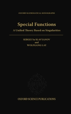 Special Functions: A Unified Theory Based on Singularities by Slavyanov, Sergei Yuryevitsh