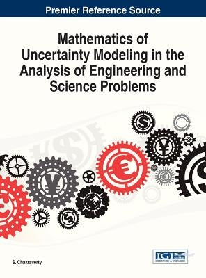 Mathematics of Uncertainty Modeling in the Analysis of Engineering and Science Problems by Chakraverty, S.