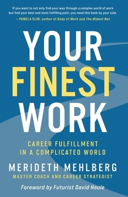 Your Finest Work: Career Fulfillment in a Complicated World by Mehlberg, Merideth