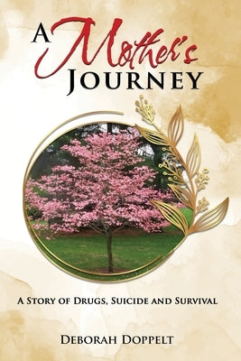 A Mother's Journey: A Story of Drugs, Suicide, and Survival by Doppelt, Deborah