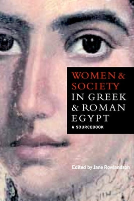 Women and Society in Greek and Roman Egypt: A Sourcebook by Rowlandson, Jane