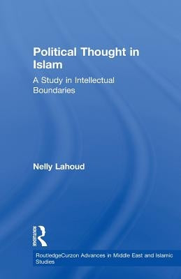 Political Thought in Islam: A Study in Intellectual Boundaries by Lahoud, Nelly