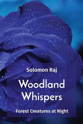 Woodland Whispers: Forest Creatures at Night by Raj, Solomon