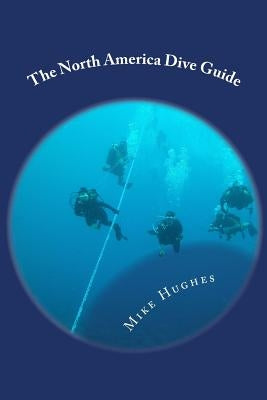 The North America Dive Guide by Hughes, Mike