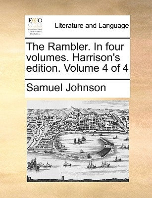 The Rambler. in Four Volumes. Harrison's Edition. Volume 4 of 4 by Johnson, Samuel