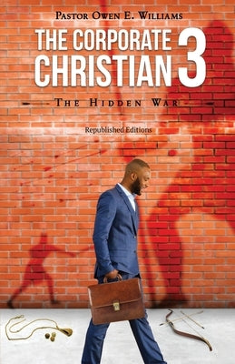 The Corporate Christian 3: The Hidden War by Williams, Pastor Owen E.