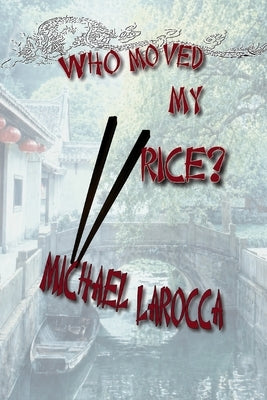 Who Moved My Rice? by Larocca, Michael