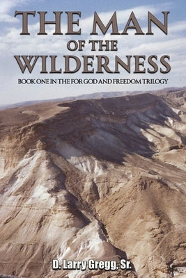 The Man of the Wilderness by Gregg, D. Larry, Sr.